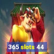 365 slots 44